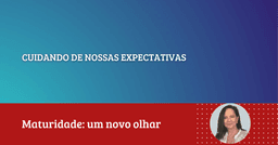 Dorli Kamkhagi: ''Cuidando de Nossas Expectativas''