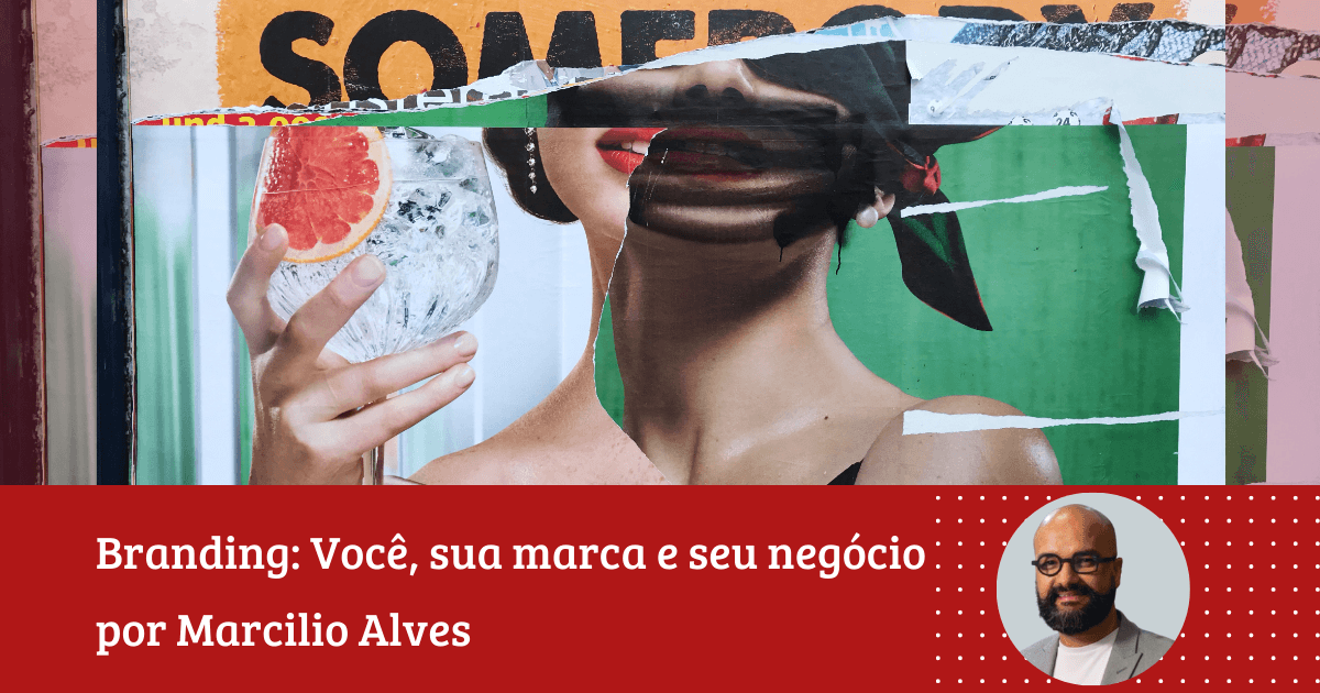 Marcilio Alves: ”O Anti-Branding: Por Que 2026 Será o Ano em que as Marcas Precisarão Deixar de Ser apenas “Marcas”